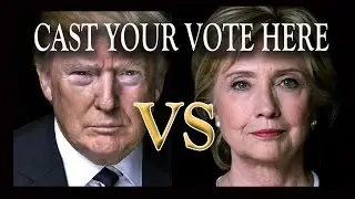 TRUMP or CLINTON - CAST YOUR VOTE NOW.