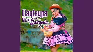 Llaqtaypa Miski Takiynin