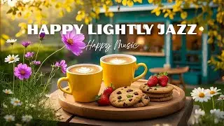 Happy Lightly Jazz☕Relaxing Coffee Jazz Music and Exquisite Bossa Nova Instrumental for Work & Study