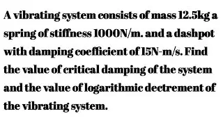 How to calculate Critical Damping, Damping Factor and Logarithmic decrement ll Mechanical Vibration