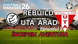 Football Manager 2026 | REBUILD UTA ARAD | Ep. 1 | Începem aventura în FM 26!