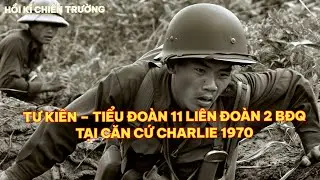 TƯ KIÊN – TIỂU ĐOÀN 11 LIÊN ĐOÀN 2 BĐQ TẠI CĂN CỨ CHARLIE 1970