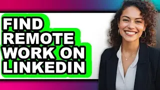 How to Find Remote Work on Linkedin - Full Guide