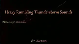 Heavy Rumbling Thunderstorm Sounds- Relaxing Rain, Thunder& Lightning Ambience for Sleep& Relaxation