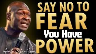 SAY NO TO FEAR! GOD HAS GIVEN YOU POWER - APOSTLE JOSHUA SELMAN 