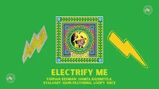 Farhan Rehman, Hamza Rahimtula, Stalvart John feat. Loopy Juice - Electrify Me