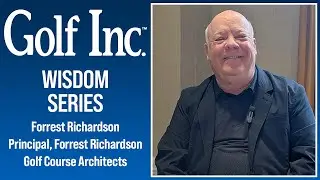 Wisdom Series &ndash; Forrest Richardson, principal at Forrest Richardson Golf Course Architects
