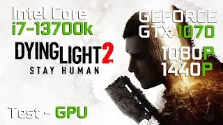 Dying Light 2 Stay Human vs Nvidia GTX 1070 | Intel Core i7-13700K | 1080p | 1440p | TEST GPU