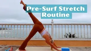 Pre-Surf Stretch & Yoga Routine For Flexibility and Mobility