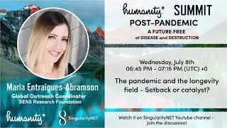 Maria Entraigues-Abramson - The Pandemic & the Longevity Field - Humanity Plus Post-Pandemic Summit