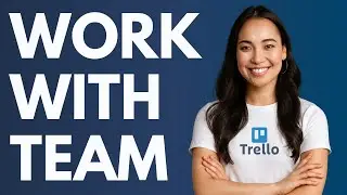 Как работать с командой в Trello [КРАТКОЕ РУКОВОДСТВО]