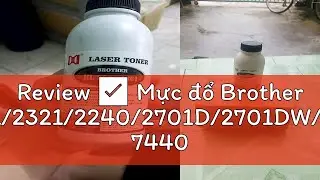 Review ✅ Mực đổ Brother 2361/2321/2240/2701D/2701DW/MFC 7440/7360/Xerox P225/265 series