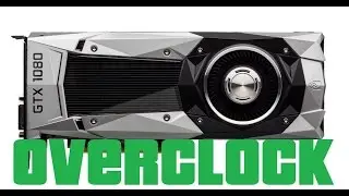 GTX 1080 Founders Edition Basic Overclock - 7-10% Gains
