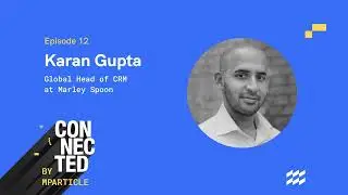 Connected, by mParticle Episode 12: The recipe for happy customers with Karan Gupta of Marley Spoon
