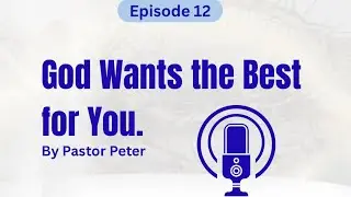 Today on GMJ — God Wants the Best For You (Episode #12)