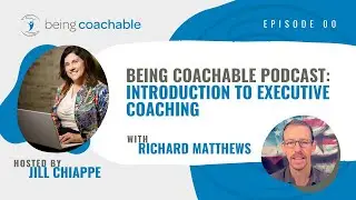 Being Coachable Podcast: Introduction to Executive Coaching