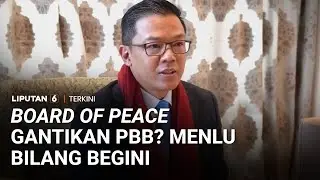 Alasan Indonesia Gabung 'Board of Peace' Inisiasi Trump & Isu BOP Gantikan PBB | Liputan 6
