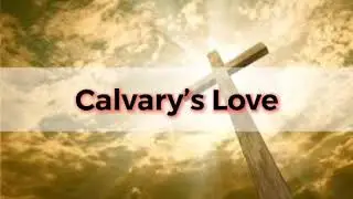 Calvry&rsquo;s love - Choir Accompaniment/ minus one