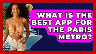 What Is The Best App For The Paris Metro? - The Rail and Cruise Experts
