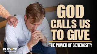 God Calls Us to Give: The Power of Generosity | Christian Motivation