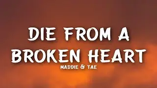 Maddie & Tae - Die From A Broken Heart (Lyrics)