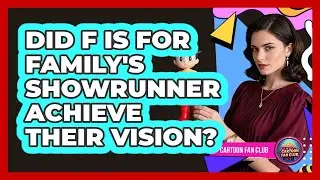 Did F Is For Family's Showrunner Achieve Their Vision? - Cartoon Fan Club