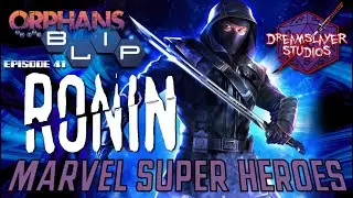 Marvel Superheroes RPG Actual Play - Orphans of the Blip 41: Ronin