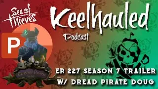 Keelhauled Podcast Ep. 227 Season 7 Trailer w/ Dread Pirate Doug