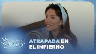Lo Que Callamos Las Mujeres - Atrapada en el infierno