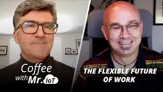 Coffee with Mr. IoT: Steve Hatfield &ndash; The flexible future of work