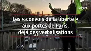 Les &laquo; convois de la libert&eacute; &raquo; aux portes de Paris, d&eacute;j&agrave; des verbalisations