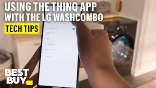 Using the ThinQ app with the LG WashCombo &ndash; Tech Tips from Best Buy