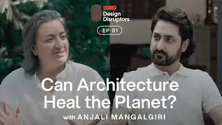 Can Architecture Heal the Planet? Anjali Mangalgiri x Suneet Langar | Duro Design Disruptors S01E01