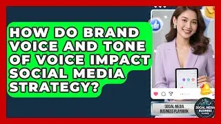 How Do Brand Voice And Tone Of Voice Impact Social Media Strategy? - Social Media Business Playbook