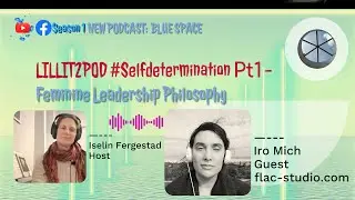 Feminine Leadership Philosophy - LILLIT2POD Ep #Selfdetermination Pt1