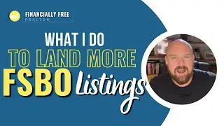 What I Do To Land More FSBO Listings | Financially Free Realtor