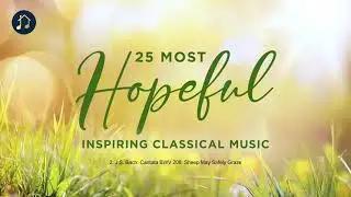 25 Most Hopeful - Inspiring Classical Music