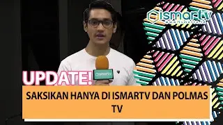 SAKSIKAN HANYA DI ISMARTV DAN POLMAS TV