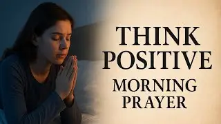 Morning Prayer for Positive Thinking | Start Your Day with God&rsquo;s Peace