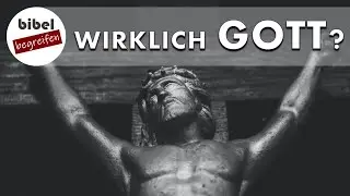 Ist Jesus Christus wirklich Gott? - 
