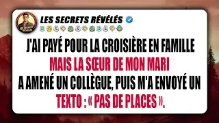 J'ai payé pour la croisière en famille, mais la sœur de mon mari a amené un collègue, puis m'a...