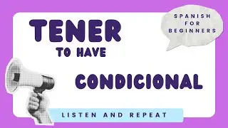 TENER (To Have) - Condicional | Conditional Verb Conjugation in Spanish | Listen and Repeat