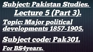 Major political development 1857 to 1905. Subject code kiye Gaye 301 lecture 5 part 3