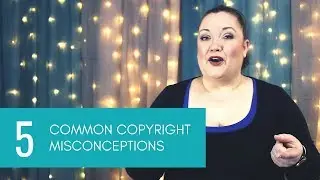 Copyright For Creators: 5 Common COPYRIGHT MISCONCEPTIONS