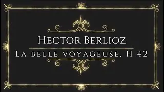Hector Berlioz - La belle voyageuse, H 42