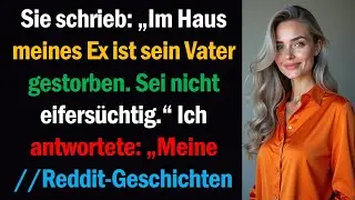 Sie schrieb: „Im Haus meines Ex ist sein Vater gestorben. Sei nicht eifersüchtig.“ Ich antwortete: