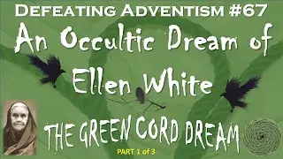 Defeating Adventism #67 – Occultic Dream of Ellen White – Seventh-day Adventist – Part 1 of 3