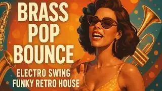 Brass Pop Bounce &ndash; Electro Swing &times; Funky Retro House