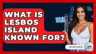 What Is Lesbos Island Known For? - Talking Greece