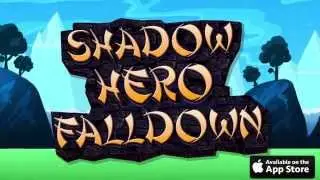 Shadow Hero Falldown!
